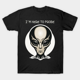 I'm here to probe T-Shirt